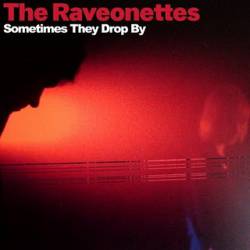 The Raveonettes : Sometimes They Drop by